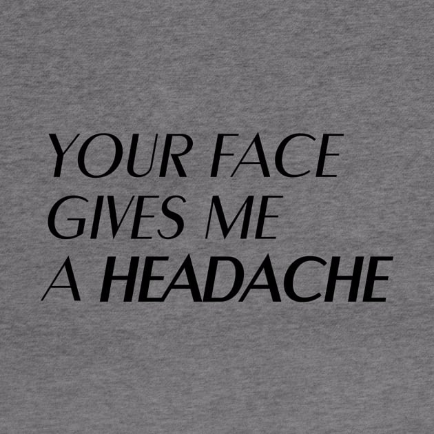 Insult: Your face gives me a headache by nektarinchen